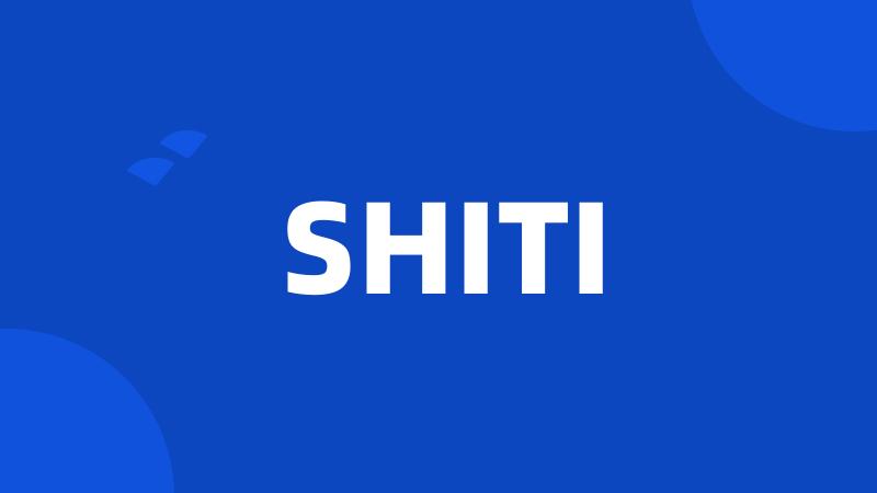 SHITI