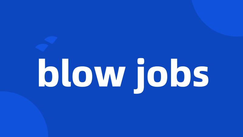 blow jobs
