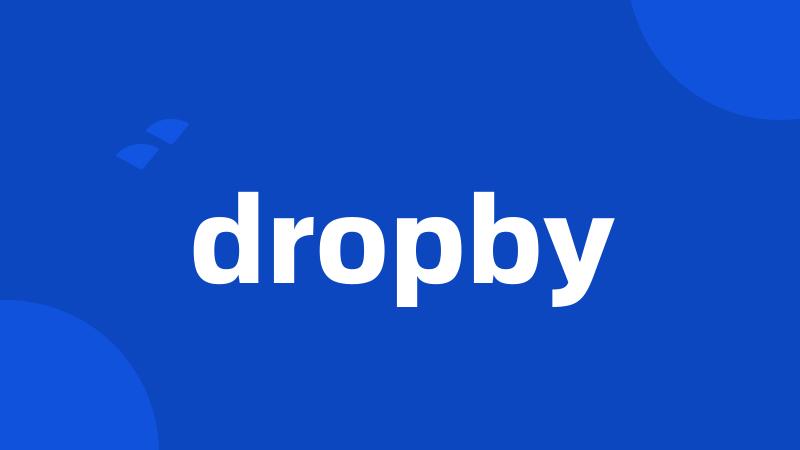 dropby
