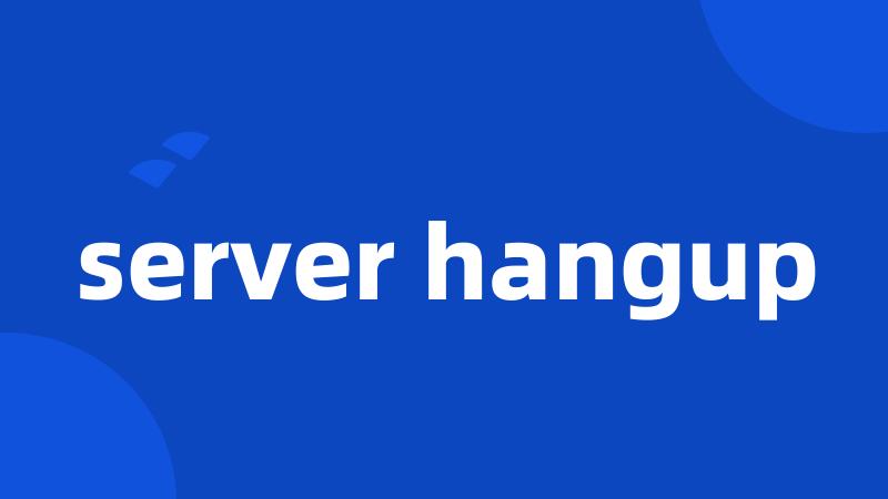 server hangup