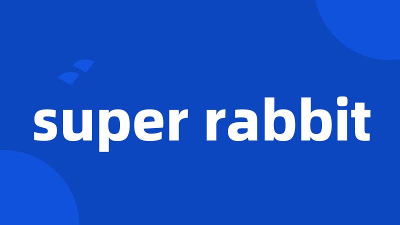 super rabbit