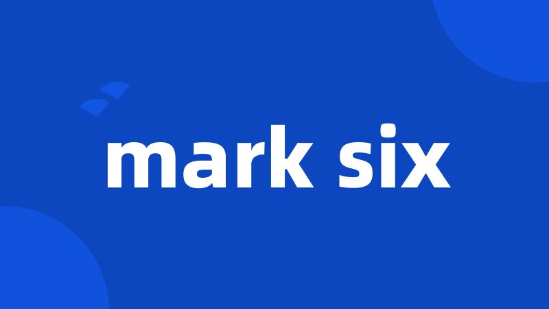 mark six