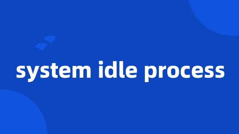 system idle process