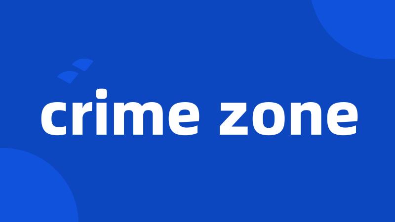 crime zone