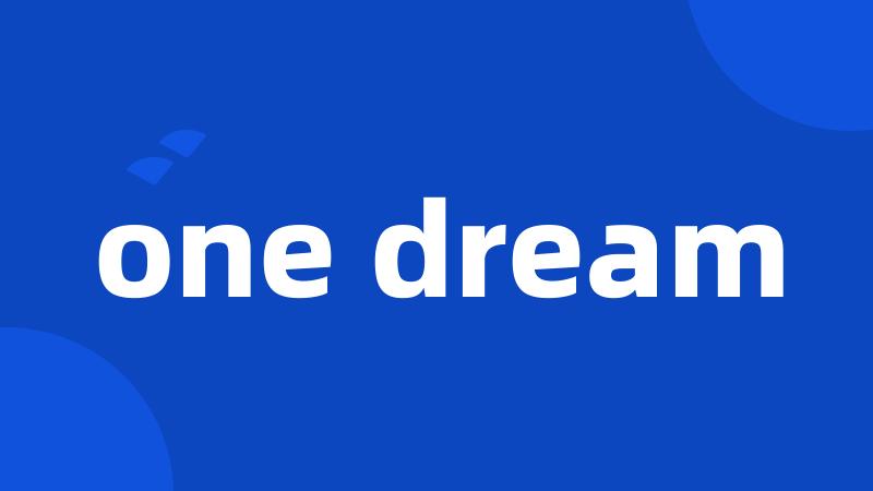 one dream