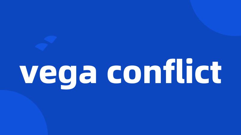 vega conflict