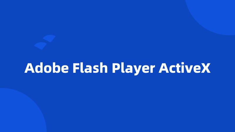 Adobe Flash Player ActiveX