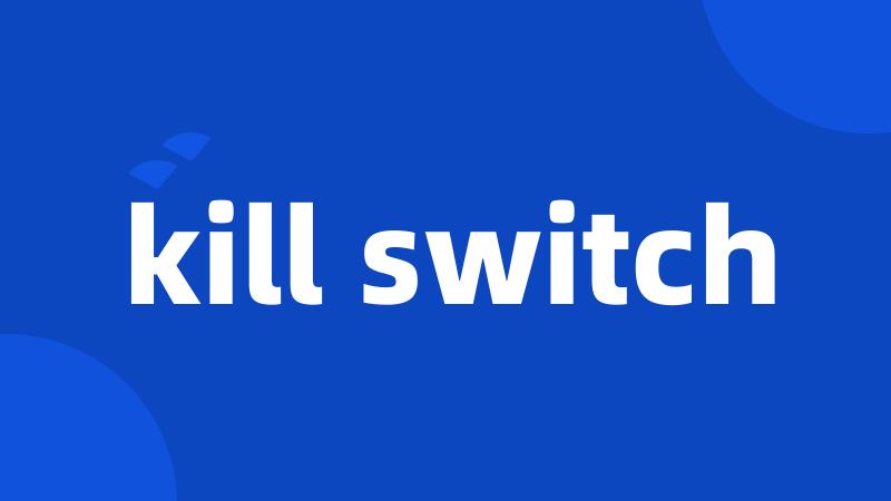 kill switch