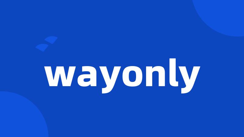 wayonly
