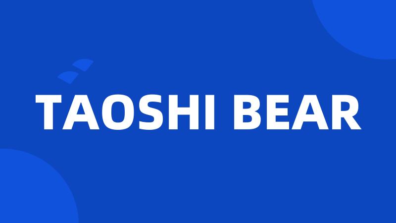 TAOSHI BEAR