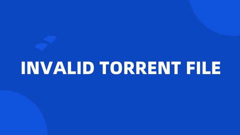 INVALID TORRENT FILE