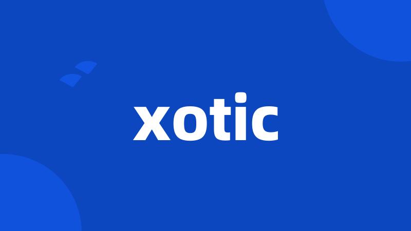 xotic