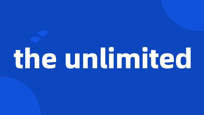 the unlimited