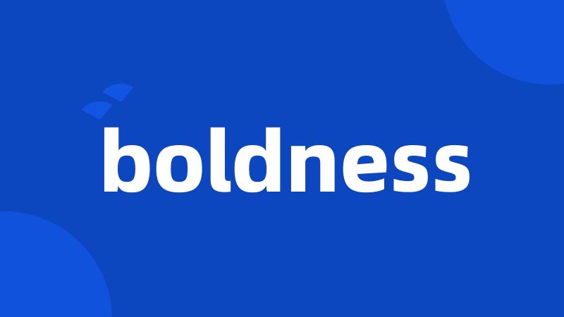 boldness