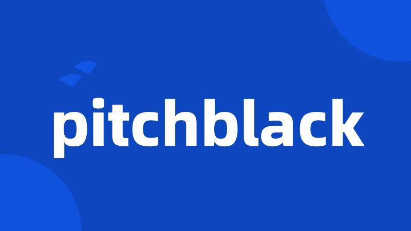 pitchblack