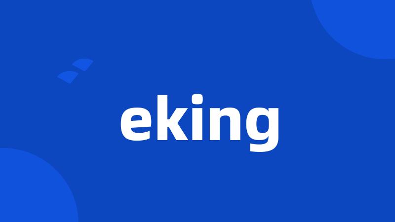 eking