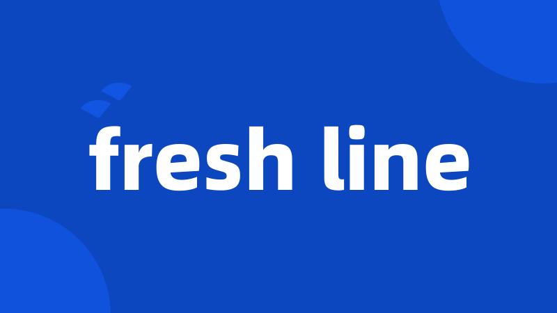 fresh line