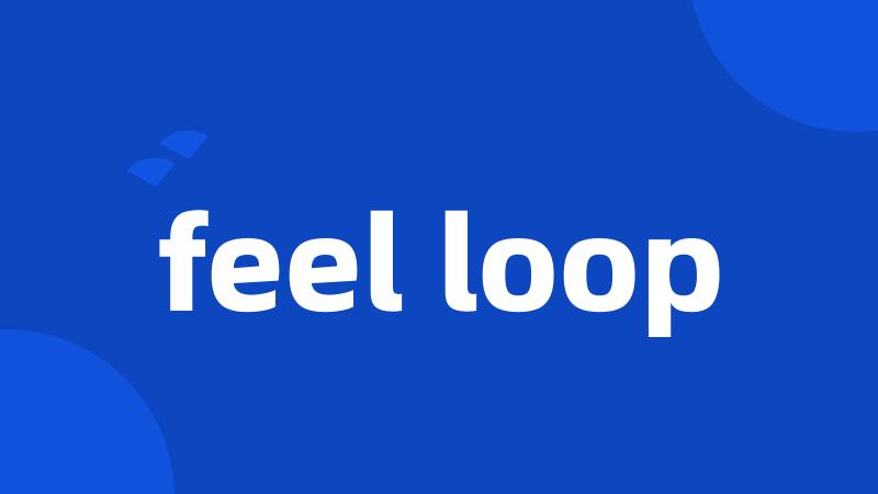 feel loop