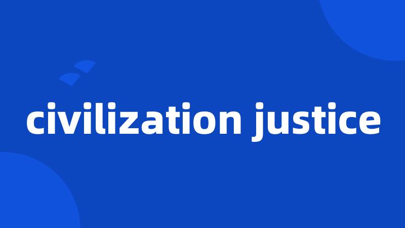 civilization justice