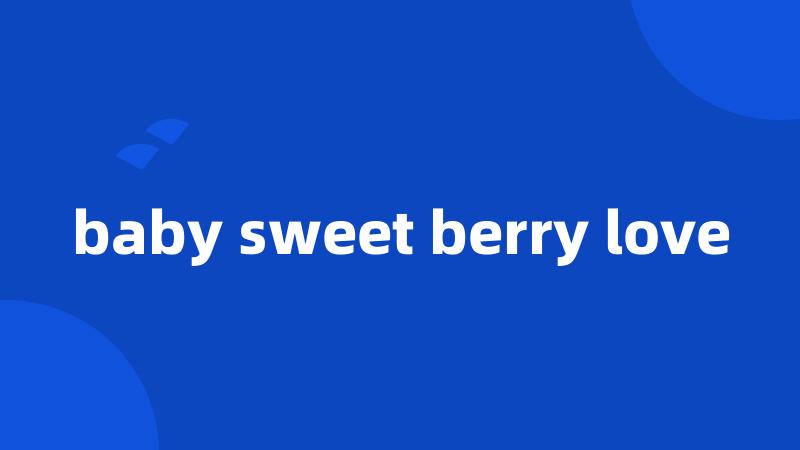 baby sweet berry love