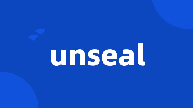 unseal