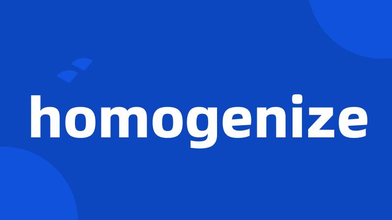 homogenize