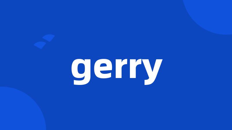 gerry
