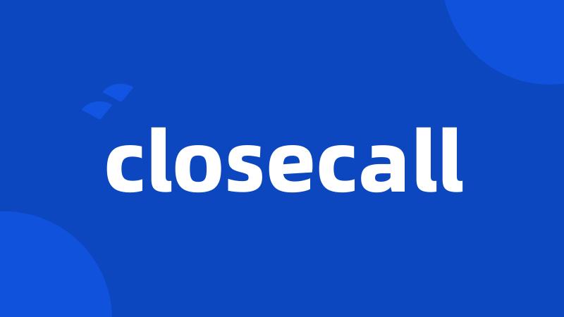 closecall