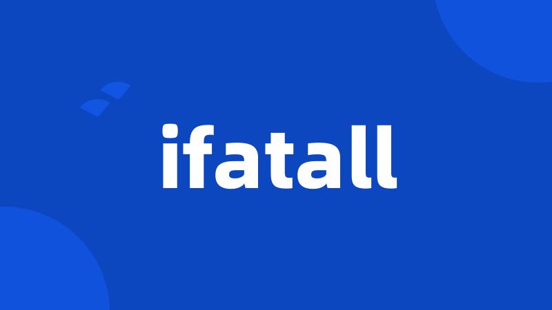 ifatall