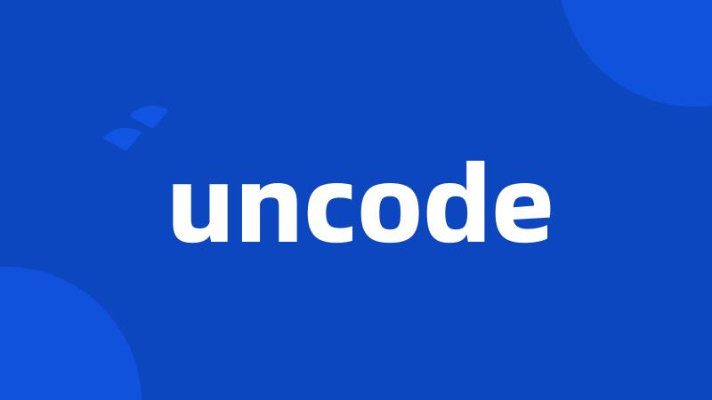 uncode