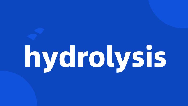 hydrolysis