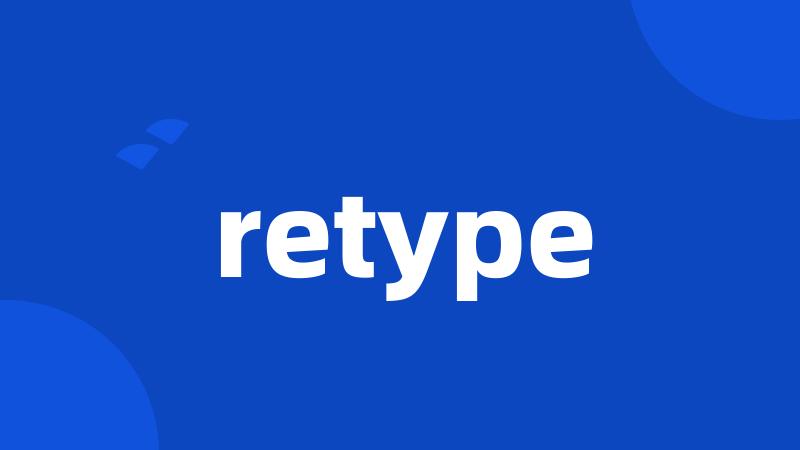 retype