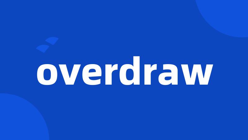 overdraw