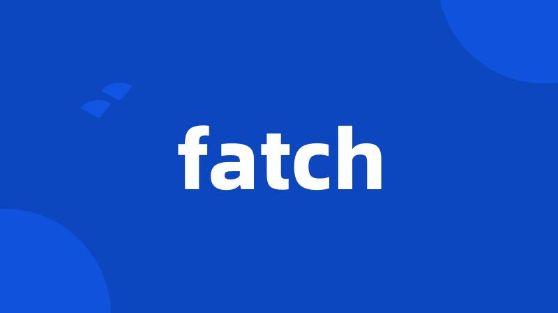 fatch