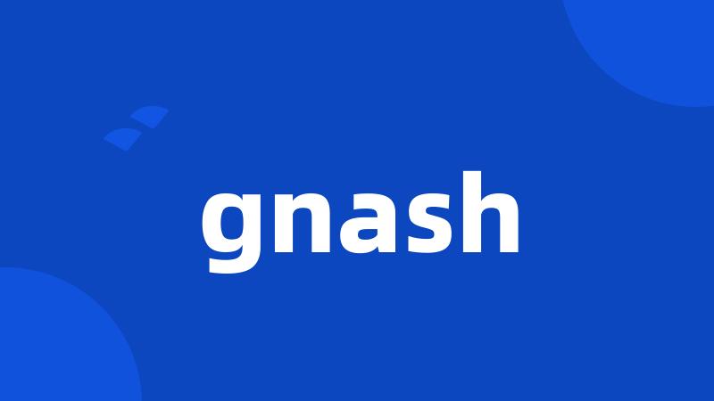 gnash
