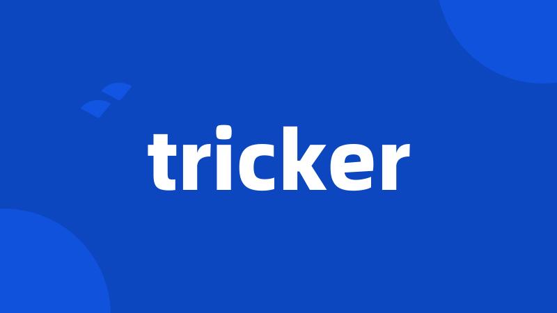 tricker