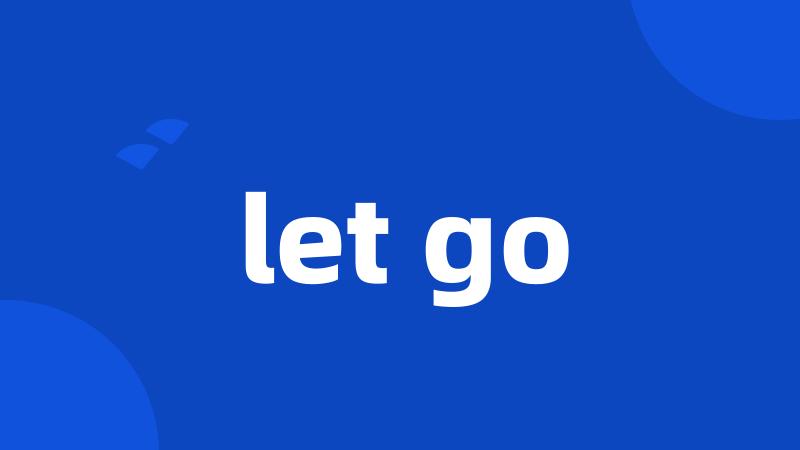 let go