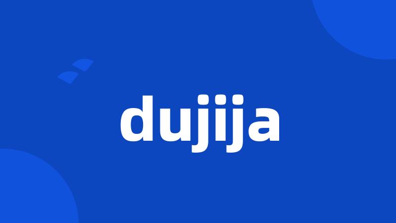 dujija