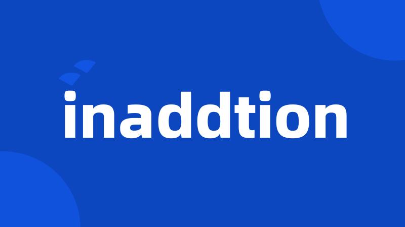 inaddtion