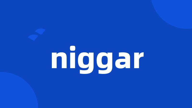 niggar