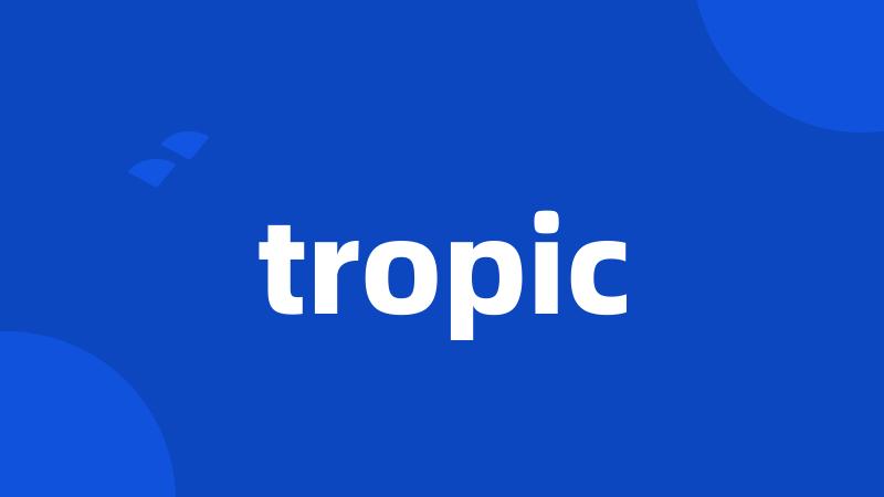 tropic