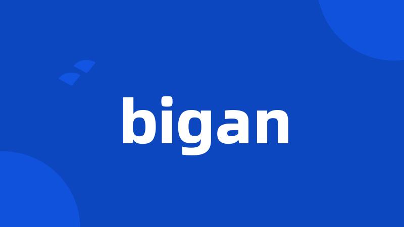 bigan