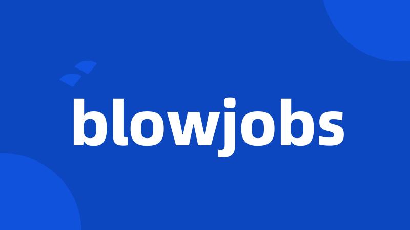 blowjobs