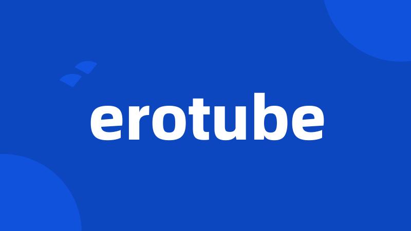 erotube