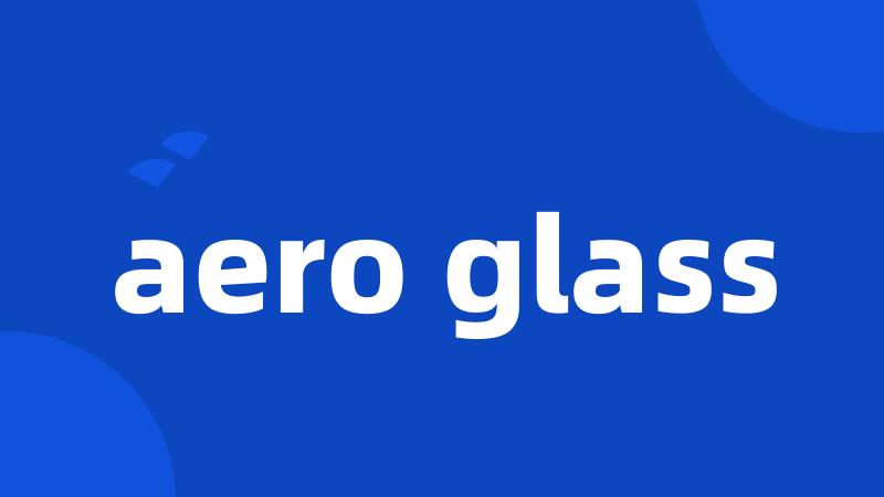 aero glass