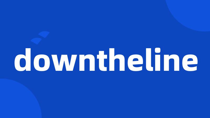 downtheline