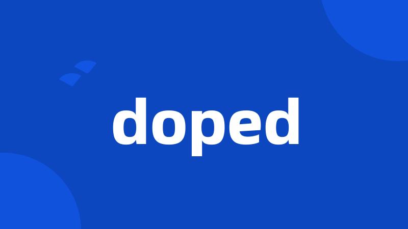 doped