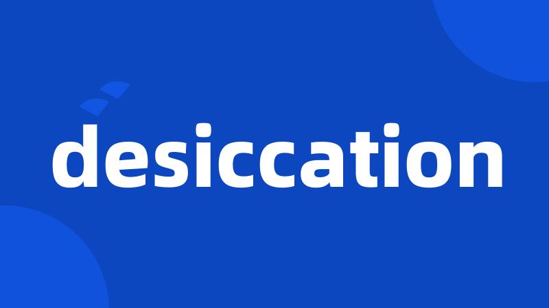 desiccation