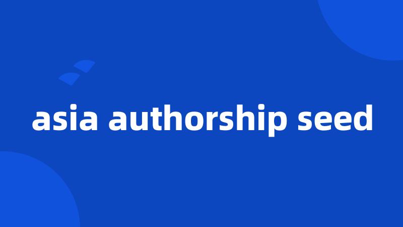 asia authorship seed