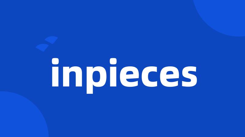 inpieces